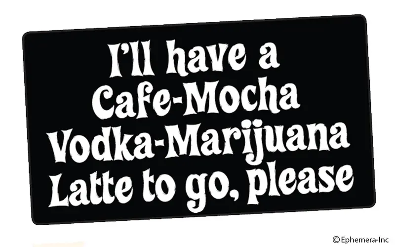 Ephemera - Sticker: I’Ll Have A Cafe-Mocha Vodka-Marijuana 1