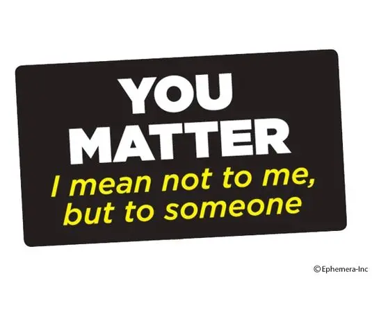 Ephemera Sticker: You Matter I Mean Not To Me, 1